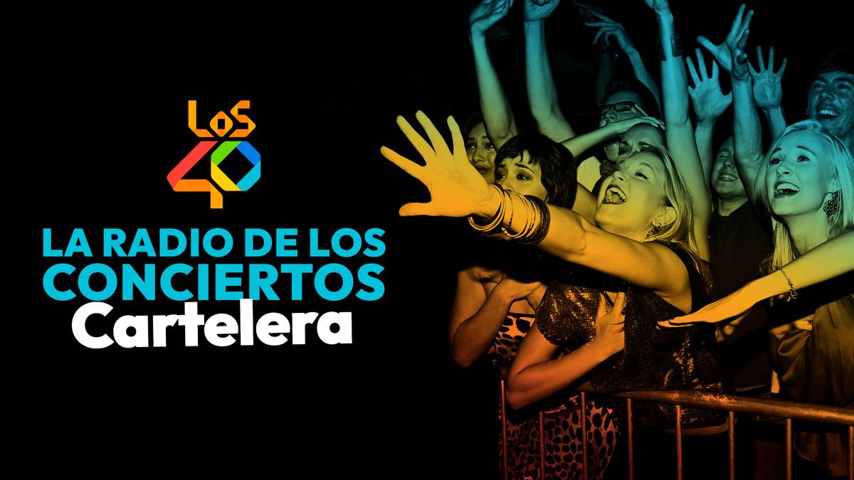 LOS40, LA RADIO DE LOS CONCIERTOS CARTELERA MUSICAL 2024 Conciertos