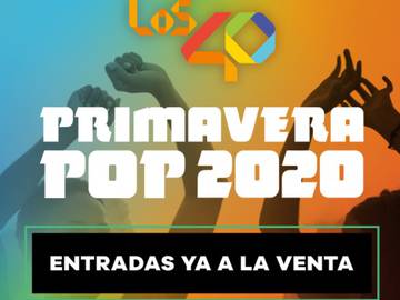 LOS40 PRIMAVERA POP 2020 PONE SUS ENTRADAS A LA VENTA