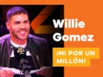 Esto es lo que no haría Willie Gómez ‘ni por un millón’