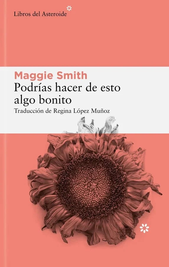 Portada de 'Podrías hacer algo bonito', de Maggie Smith. (Editorial Libros del Asteroide)