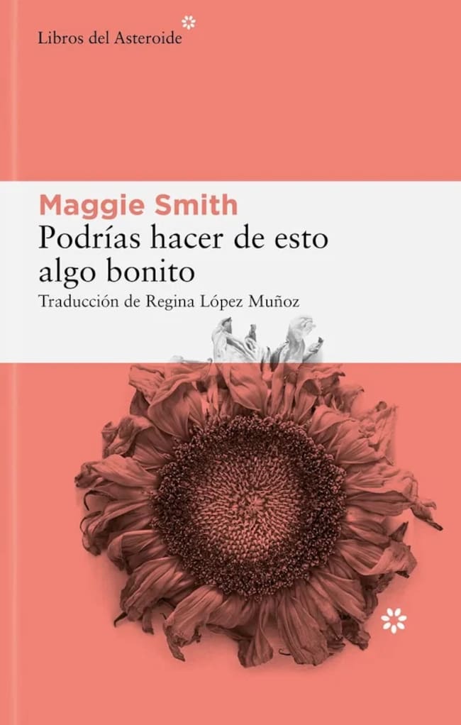 Portada de 'Podrías hacer algo bonito', de Maggie Smith. (Editorial Libros del Asteroide)