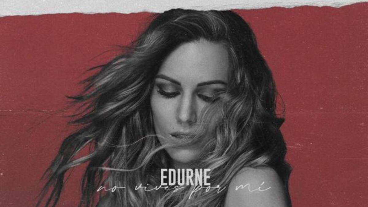 No vives por mí, “una de las canciones más especiales” de Edurne