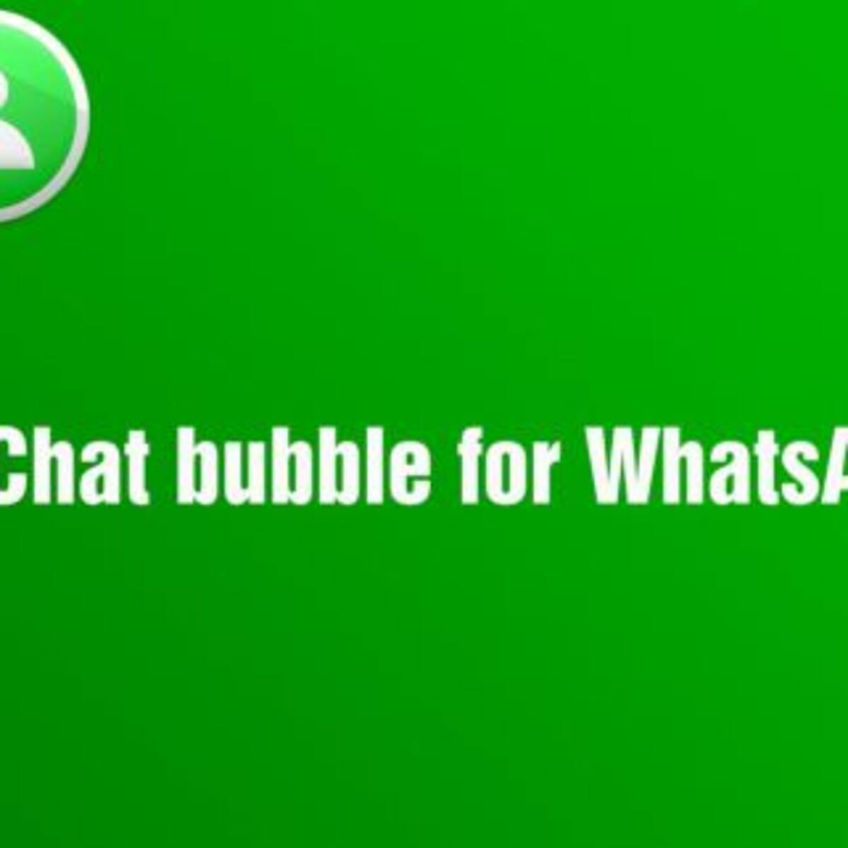 Llegaron las burbujas de chat a WhatsApp