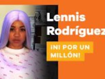 Todo lo que Lennis Rodríguez no haría “ni por 1 MILLÓN”
