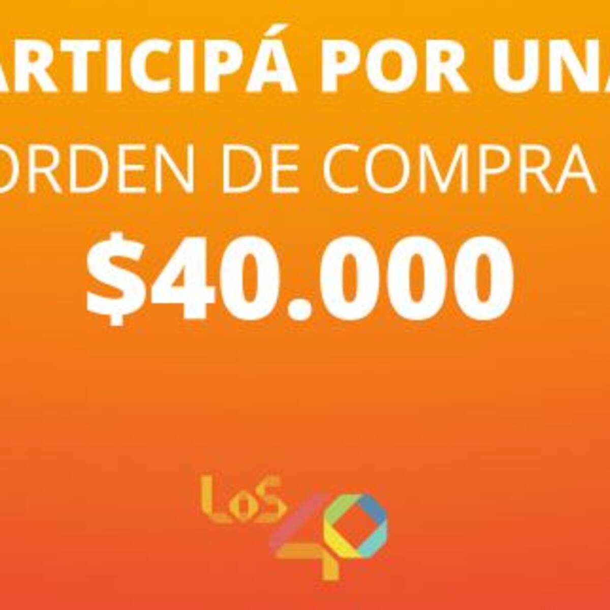 ¡LOS40 te regala una orden de compra por 40 mil pesos!