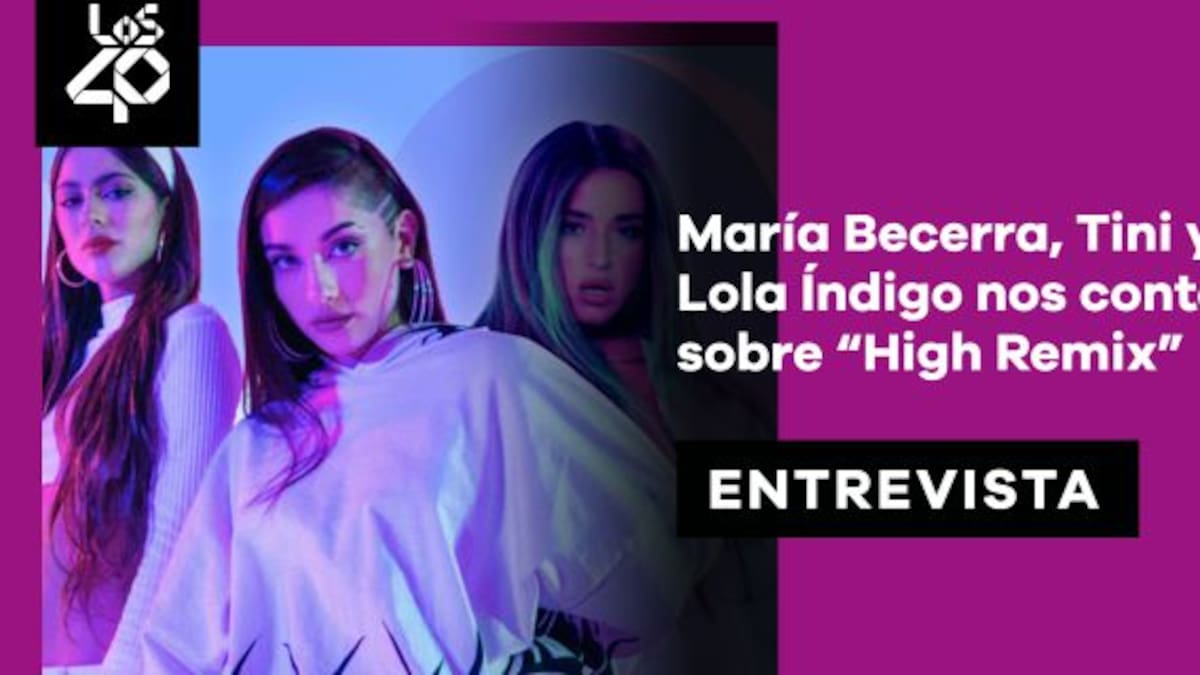 María Becerra, Tini y Lola Índigo: "Fue un gran desafío hacer el remix de High"