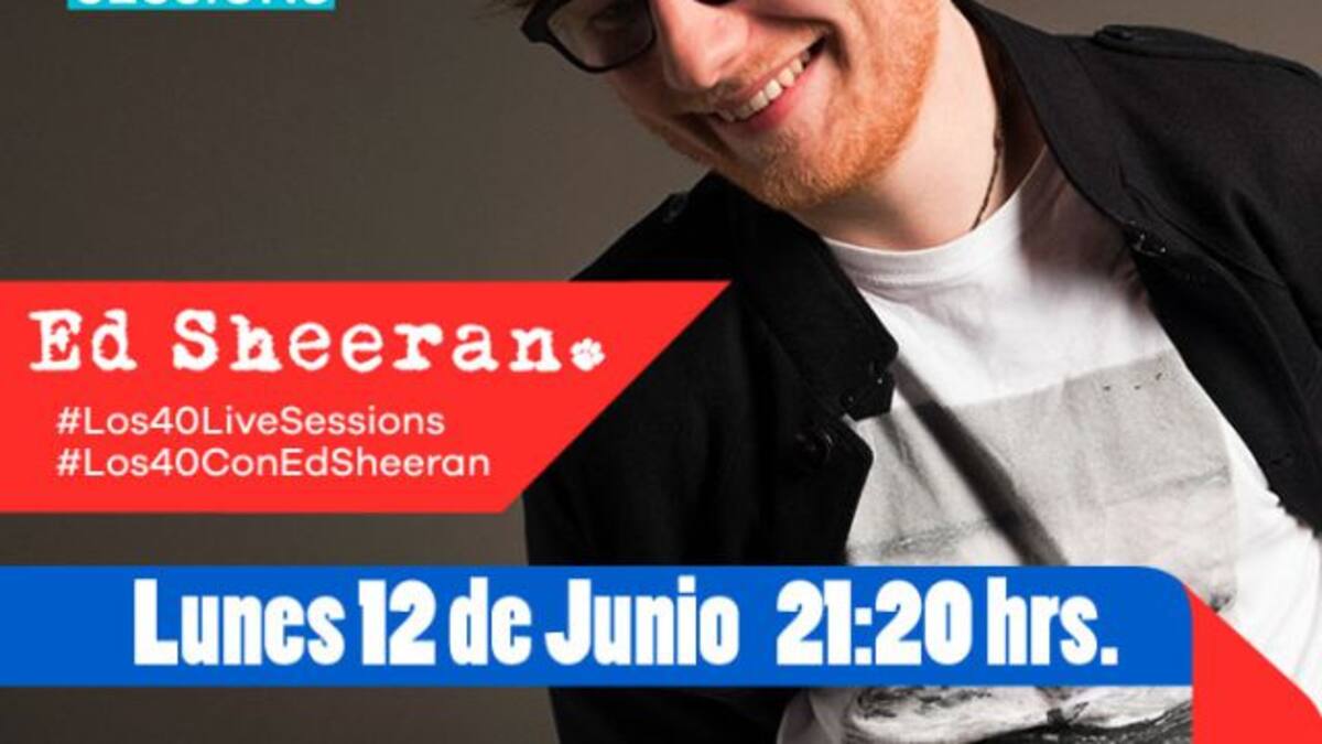 ¡Mirá EN VIVO LOS40 Live Sessions con Ed Sheeran!