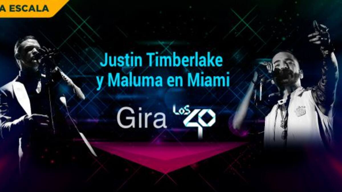 CONCURSO GIRA LOS40 2018– PRIMERA ESCALA: LOS40 TE LLEVA A VER A MALUMA Y JUSTIN TIMBERLAKE