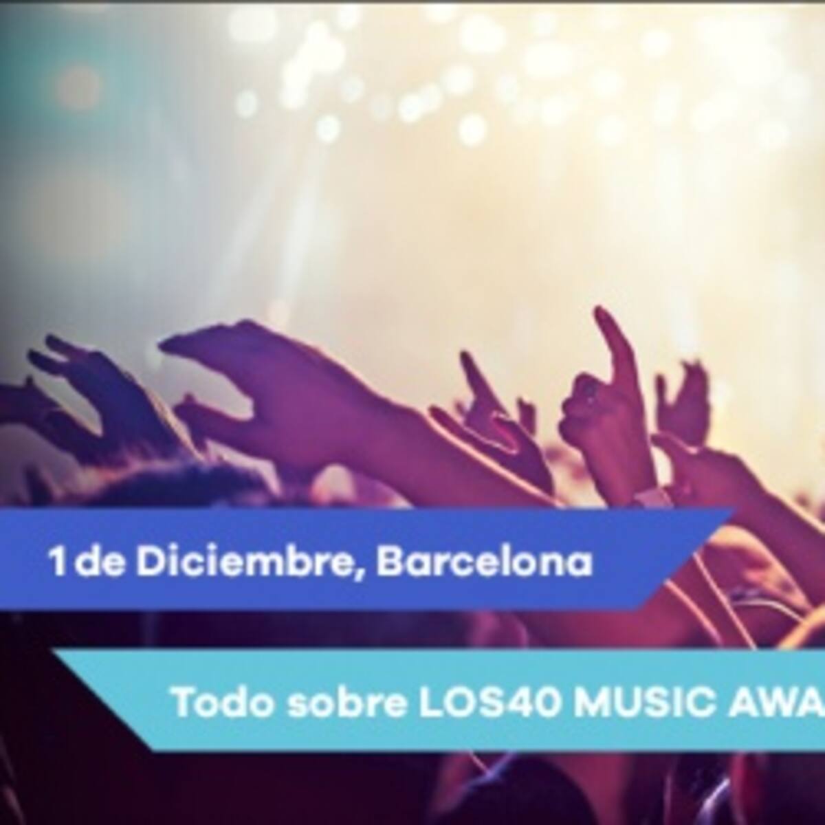 ¡Toda la información de LOS40 Music Awards!