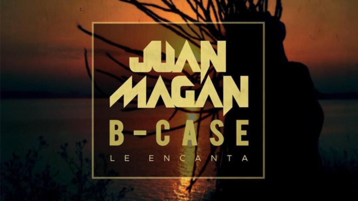 JUAN MAGAN estrena "Le encanta" junto a B-Case